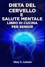 Ricettario sulla dieta del cervello e sulla salute mentale per gli anziani 2 in 1 af Mary C Lawson