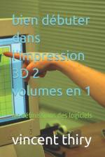 bien débuter dans l'impression 3D 2 volumes en 1 af Vincent Thiry