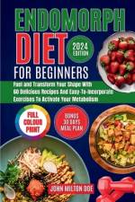 Endomorph Diet for Beginners 2024 af John Milton Doe