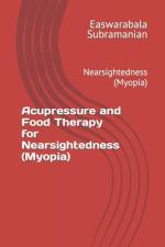 Acupressure and Food Therapy for Nearsightedness (Myopia) af Easwarabala Subramanian