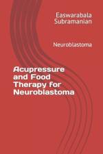 Acupressure and Food Therapy for Neuroblastoma af Easwarabala Subramanian