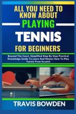 All You Need to Know about Playing Tennis for Beginners af Travis Bowden