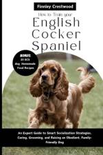How to Train Your English Cocker Spaniel af Finnley Crestwood