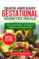 Quick and Easy Gestational Diabetes Meals af Olivia Thompson