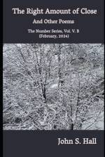 The Right Amount of Close and Other Poems af John S Hall