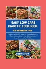 Easy Low Carb Diabetic Cookbooks for Beginners 2024 af Wilbur Avery