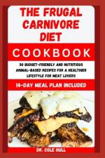 The Frugal CАrnІvОrЕ Diet CООkbООk af Cole Hull