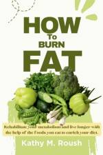 How to burn Fat af Kathy M Roush