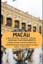 Macau Vacation Guide 2024 af Earl C Wilson