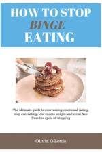 How to stop binge eating af Olivia G Louis