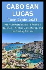 Cabo San Lucas Tour Guide 2024 af Danny B