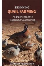 Beginning Quail Farming af Matthew Foxworthy