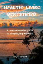 Healthy living demystified af Mary M Bennett