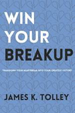Win Your Breakup af James K Tolley