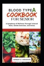 Blood Type a Diet Cookbook for Senior af Herbert R Anderson