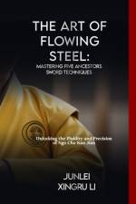 The Art of Flowing Steel af Junlei Xingru Li