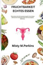 Fruchtbarkeit Echtes Essen af Misty M Perkins