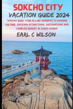 Sokcho Vacation Guide 2024 af Earl C Wilson