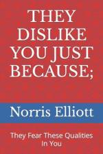 They Dislike You Just Because; af Norris Elliott
