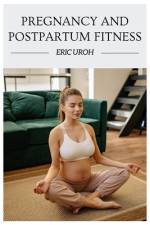 Pregnancy and Postpartum Fitness af Eric Uroh