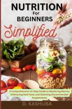 Nutrition for Beginners Simplified af Dawn Kashuba