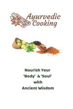 Ayurvedic Cooking-Nourish Your 'Body' & 'Soul' with Ancient Wisdom af Swati Arora