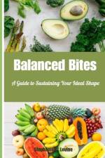 Balanced Bites af Stephanie C Levine