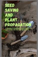 Seed Saving and Plant Propagation af Vera K Longcoy