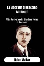 La Biografia di Giacomo Matteotti af Nolan Walker
