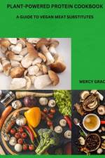 Plant-Powered Protein Cookbook af Mercy Grace
