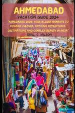Ahmedabad Vacation Guide 2024 af Earl C Wilson