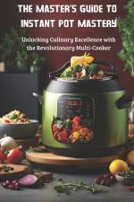 The Master's Guide to Instant Pot Mastery af Enrico Solari