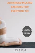 Advanced Pilates Exercise for Everyone 101 af Lola Kim