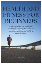 Health And Fitness For Beginners af Eric Uroh