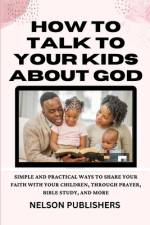How To Talk To Your Kids About God af Nelson Publishers