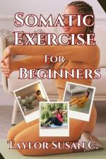 Somatic Exercise For Beginners af Taylor Susan C