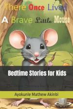 There Once Lived a Brave Little Mouse Bedtime Stories for Kids af Ayokunle Mathew Akinbi