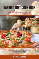 Banting Diet Cookbook Recipes for Beginners af Norval Ernser