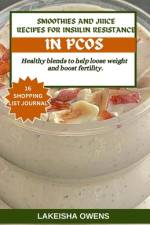 Smoothies and Juice Recipes for Insulin Resistance in Pcos af Lakeisha Owens
