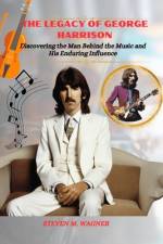 The Legacy of George Harrison af Steven M Wagner