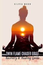 How to Overcome Twin Flame Chaser Grief af Silvia Moon