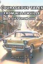 Courageous Tales from Willowville, A Gift from God af Tysha Henry