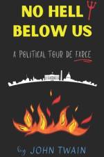 No Hell Below Us: A Political Tour de Farce af John Twain