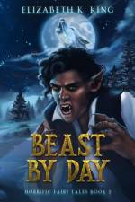 Beast By Day af Elizabeth K King