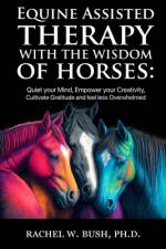 Equine Assisted Therapy With The Wisdom of Horses af Rachel W Bush