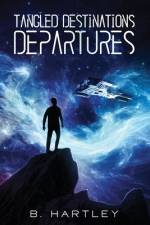 Tangled Destinations Departures af B Hartley