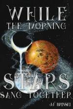 While the Morning Stars Sang Together af Jj Brinski