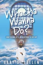 Whacha Wanna Do? af Gary S Edelen