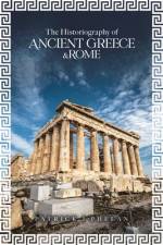 The Historiography of Ancient Greece & Rome af Patrick J Phelan