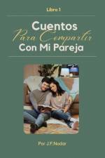 Cuentos para Compartir con Mi Pareja Libro 1 af JosÃ© F Nodar